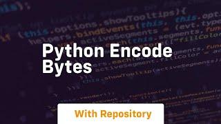 python encode bytes