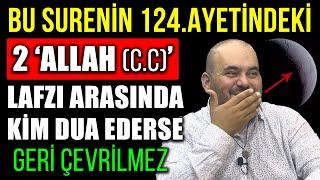 BU SURENİN 124.AYETİNDEKİ 2 'ALLAH (c.c)' LAFZI ARASINDA KİM DUA EDERSE GERİ EÇVRİLMEZ..!