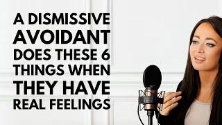 A Dismissive Avoidant Does THESE 6 Things When They Have Real Feelings 