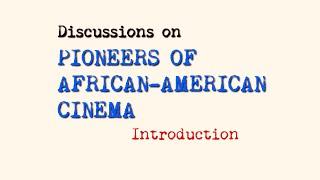 Discussions on PIONEERS OF AFRICAN-AMERICAN CINEMA: Introduction