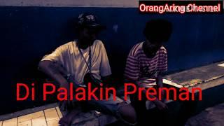 Di Palakin Preman | OrangAring Channel