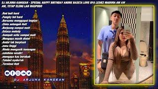 DJ ARJUNA KANGEAN - SALAHMU SENDIRI HARD HAPPY BIRTHDAY ANDRE BASETA LOVE OFA LEDIEZ MADURA AW AW AW