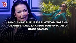 Tak ingin punya mantu beda agama, ini fakta menarik Jennifer Jill  ibu dari mantan Azizah Salsha