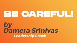 BE CAREFUL! | Damera Leadership