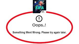 Fix FIFA MOBILE Apps Oops Something Went Wrong Error Please Try Again Later Problem Solved