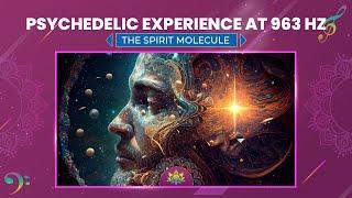 Psychedelic Experience At 963 Hz - Mystical Realms Of DMT Release, The Spirit Molecule