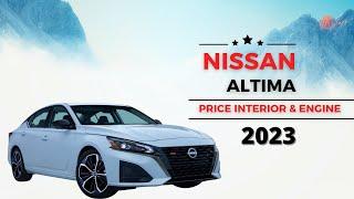 What Is The 2023 Nissan Altima Price? | Interior & Engine