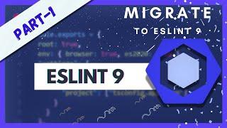 Migrating to ESLint 9: Step-by-Step Guide + Setup & GitHub Repo | Part-1