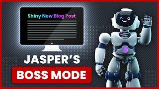 Writing with AI - Jasper and the New Boss Mode