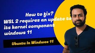 WSL 2 requires an update to its kernel component windows 11 | how to fix wsl 2 kernel component?