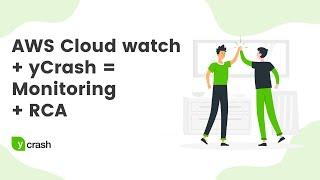 AWS Cloud watch + yCrash = Monitoring + RCA