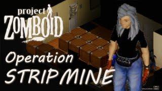 OPERATION STRIP MINING. in Project Zomboid. Take everything, leave nothing left. This is WAR. \ 11