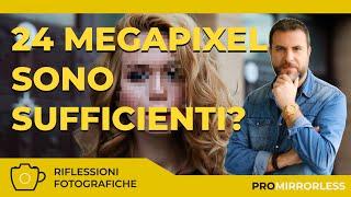 24 MEGAPIXEL SONO SUFFICIENTI?