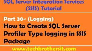 SSIS Tutorial Part 30- How to Create SQL Server Profiler Type logging in SSIS Package