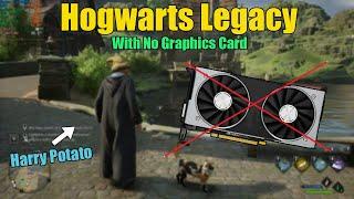 Hogwarts Legacy With No Graphics Card