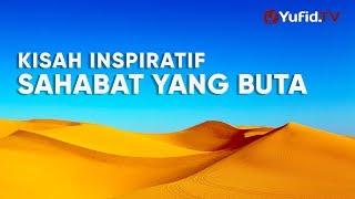 Ceramah Singkat: Kisah Inspiratif Sahabat yang Buta – Ustadz Johan Saputra Halim, M.H.I.