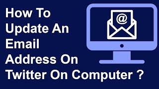 How To Update An Email Address On Twitter? Using Computer