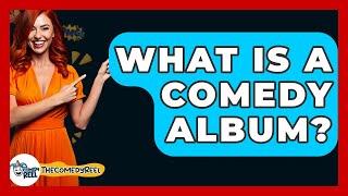 What Is A Comedy Album? - The Comedy Reel