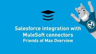 Salesforce Integration with MuleSoft Connectors | Friends of Max Overview