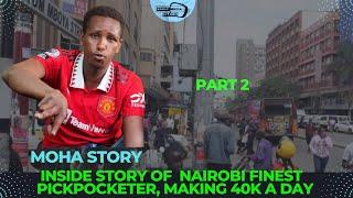 Part 2 | MEET NAIROBI  FINEST PICKPOCKETER MOHA making 40k DAY DURING HIS TIME