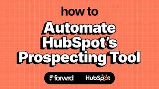 Automate HubSpot’s Prospecting Tool | Forwrd.ai