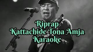 Riprap - Kattachide Tona Amja | Karaoke