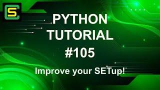 Python Tutorial #105 – Improve your SETup!