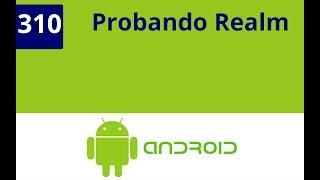 Capítulo 310 - Android Bases de datos Realm, probar proyecto