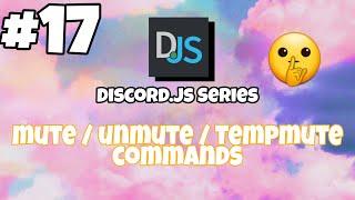 #17 Mute / tempmute / unmute commands | Easy | discord.js v12 tutorials