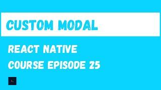 Custom Modal. React Native Beginner Project Course.#25