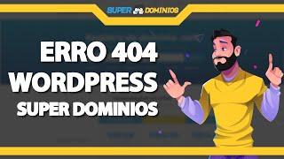 Como Resolver o erro 404 do WordPress na Super Domínios (Rápido e Fácil) 2022