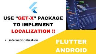 Flutter Android Localization Tutorial: Implementing the Get-X Package for Internationalization