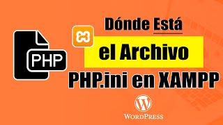 ¿Dónde se Encuentra el Archivo php.ini en XAMPP?