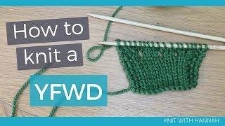 How To Knit A YFWD (and YRN)