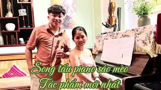 Song tấu piano sáo mèo tác phẩm mới :À ơi cha đi hành quân -(Minh zo /Như Ý)