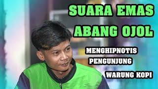 SUARA EMAS ABANG OJOL MENGHIPNOTIS PENGUNJUNG WARKOP