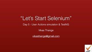 Selenium Day 5 - User Action simulation, TestNG