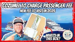 For Real?! Cozumel Set To Charge NEW Passenger Fee In 2025 | What's In the Box? Cruise News