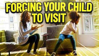 Do I have to force my child to visit?