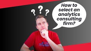 How to Select the Best Analytics Consulting Firm