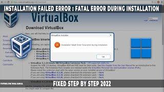 VIRTUAL BOX | Installation Failed Error : Fatal Error During Installation | FIXED STEP BY STEP 2022
