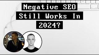 Negative SEO Still Works In 2024?