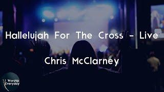 Chris McClarney - Hallelujah For The Cross - Live (Lyric Video) | Hallelujah, thank You, Jesus