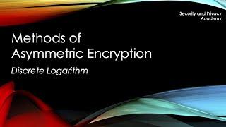 Methods for Asymmetric Encryption: Discrete Logarithm