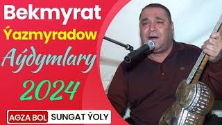 Bekmyrat Ýazmyradowyň Aýdymlary-4/2024ý.