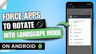 How to Force Apps Into Landscape Mode Android | Force Apps to Rotate 