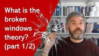 What is broken windows theory? (part 1/2)