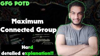 Maximum Connected Group | gfg potd | 11-07-24 | GFG Problem of the day