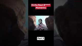 Kirito Best B***** Moments Part 3