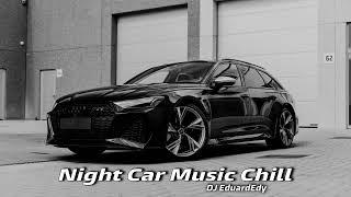  Car Night Music Chill | DJ EduardEdy | Deep Chill House 